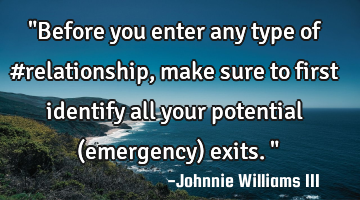 "Before you enter any type of #relationship, make sure to first identify all your potential (