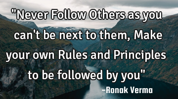 "Never Follow Others as you can