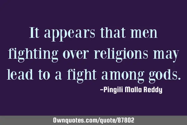 It appears that men fighting over religions may lead to a fight among