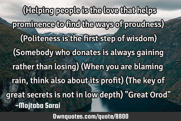 (Helping people is the love that helps prominence to find the ways of proudness) (Politeness is the