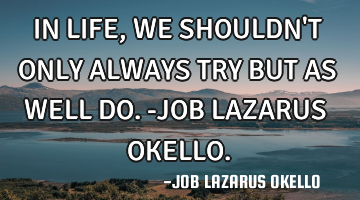IN LIFE, WE SHOULDN