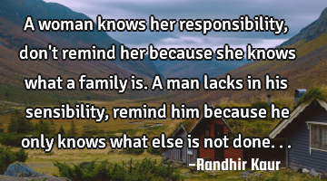 A woman knows her responsibility,don