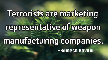 Terrorists are marketing representative of weapon manufacturing companies.
