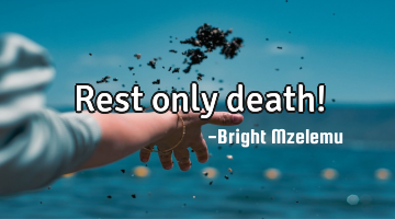 Rest only death!