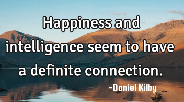 Happiness and intelligence seem to have a definite connection.