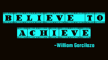 Believe to Achieve.