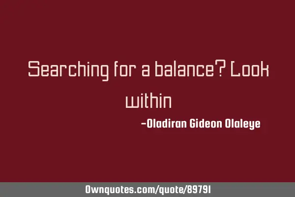 Searching for a balance? Look