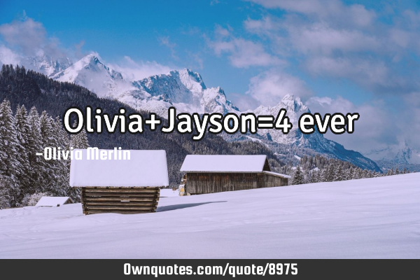 Olivia+Jayson=4