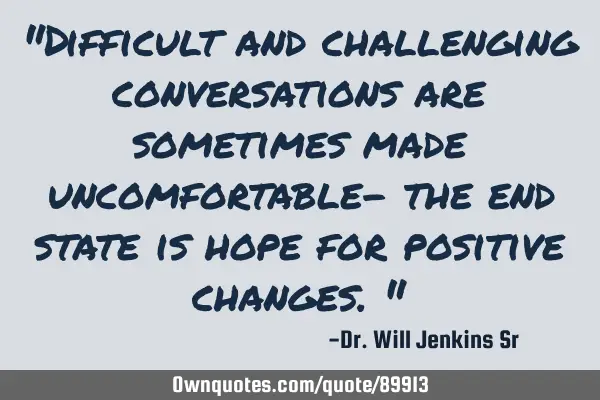 "Difficult and challenging conversations are sometimes made uncomfortable- the end state is hope