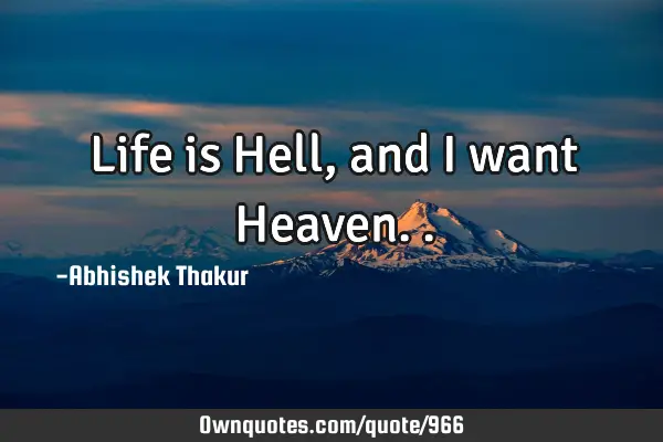Life is Hell, and I want H