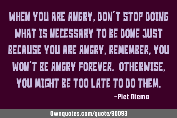 When you are angry, don