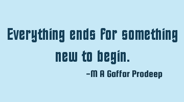 Everything ends for something new to begin.