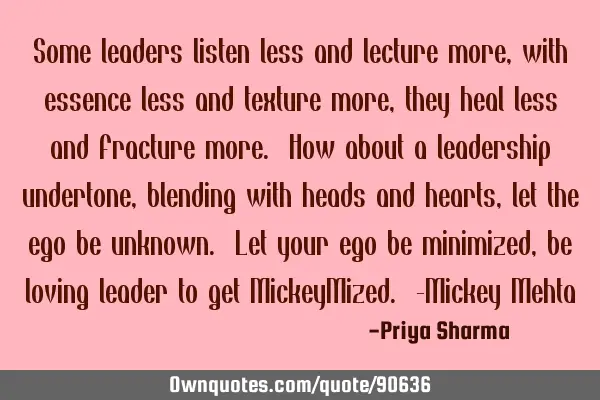 Some leaders listen less and lecture more, with essence less and texture more, they heal less and