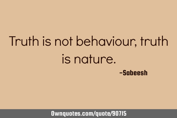 Truth is not behaviour, truth is