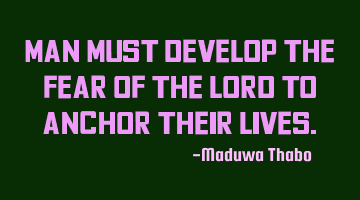 Man must develop the fear of the Lord to anchor their lives.