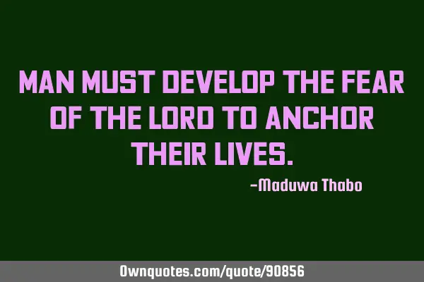Man must develop the fear of the Lord to anchor their