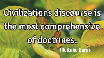 Civilizations discourse is the most comprehensive of doctrines.