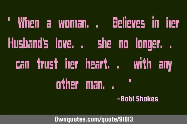 " When a woman.. Believes in her Husband