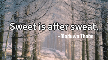 Sweet is after sweat.