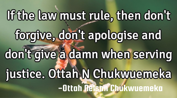 If the law must rule, then don