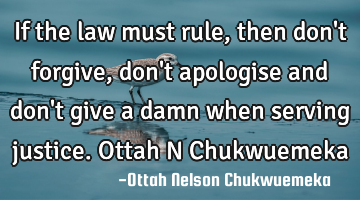 If the law must rule, then don