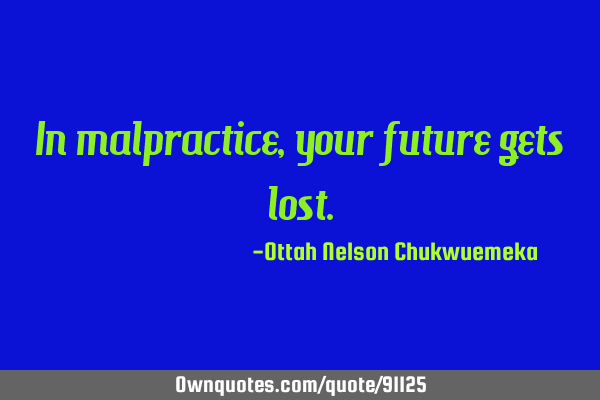 In malpractice, your future gets