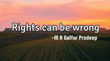 Rights can be wrong
