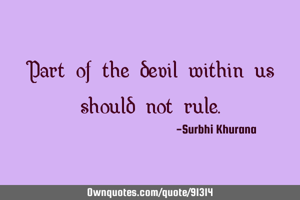 Part of the devil within us should not