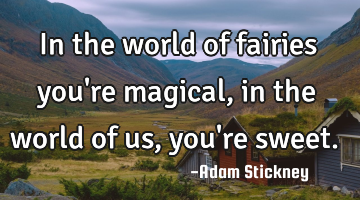 In the world of fairies you
