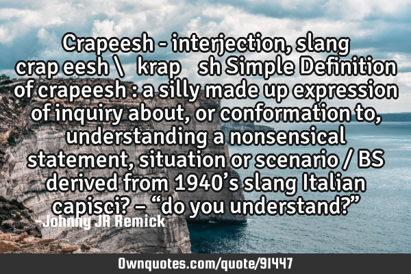 Crapeesh - interjection, slang crap∙eesh \ ֽ krap ̵ ēsh Simple Definition of crapeesh : a