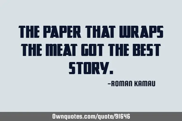 The paper that wraps the meat got the best