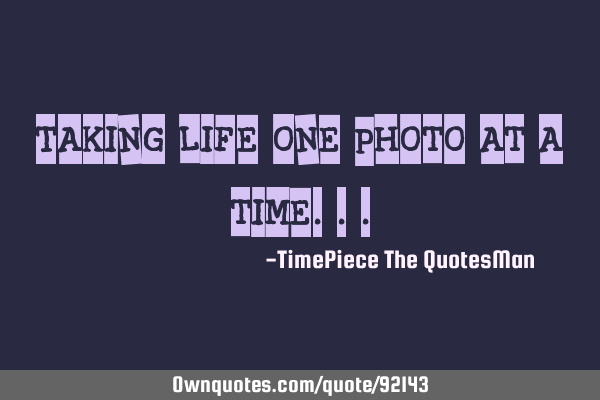 Taking life one photo at a