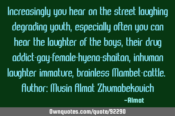 Increasingly you hear on the street laughing degrading youth, especially often you can hear the