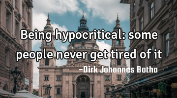 Being hypocritical: some people never get tired of