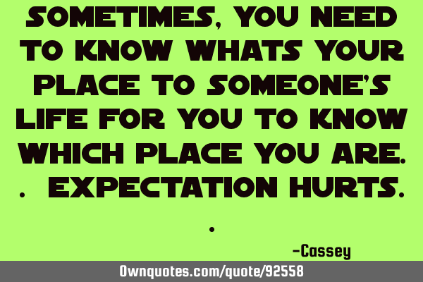 Sometimes, you need to know whats your place to someone