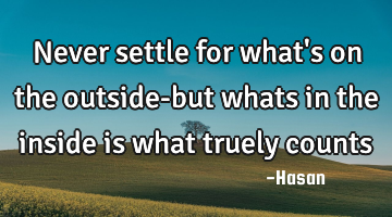 Never settle for what