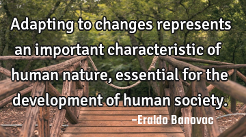 Adapting to changes represents an important characteristic of human nature, essential for the