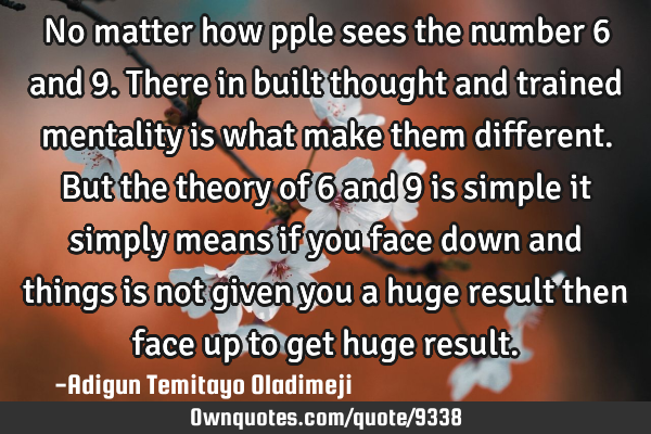 No matter how pple sees the number 6 and 9.there in built thought and trained mentality is what