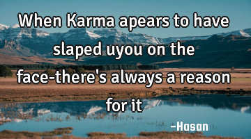 When Karma apears to have slaped uyou on the face-there