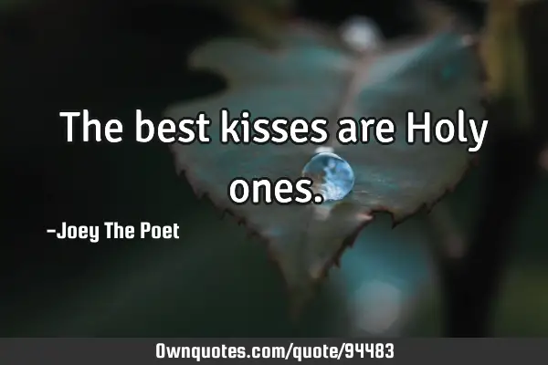 The best kisses are Holy