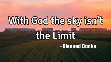 With God the sky isn