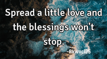 Spread a little love and the blessings won