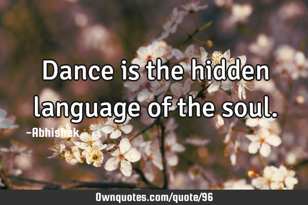 Dance is the hidden language of the