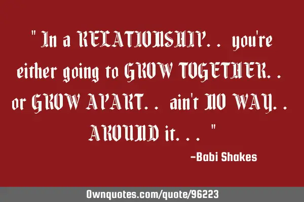 " In a RELATIONSHIP.. you
