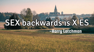 SEX backwards is X ES