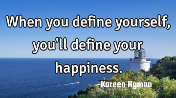 When you define yourself, you