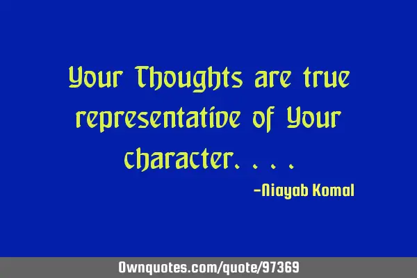 Your Thoughts are true representative of Your