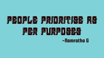 People Prioritise as Per Purposes
