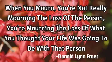 When You Mourn, You