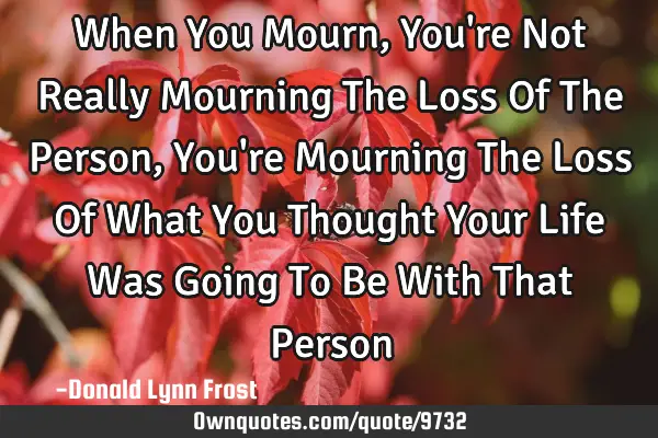 When You Mourn, You